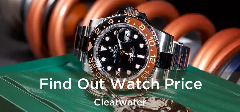 Find Out Watch Price Clearwater