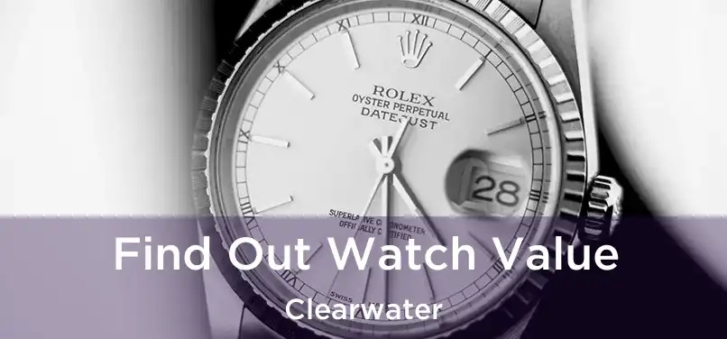 Find Out Watch Value Clearwater