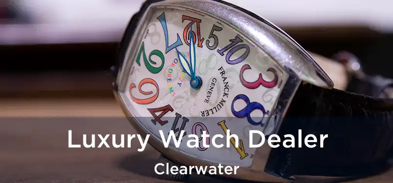 Luxury Watch Dealer Clearwater